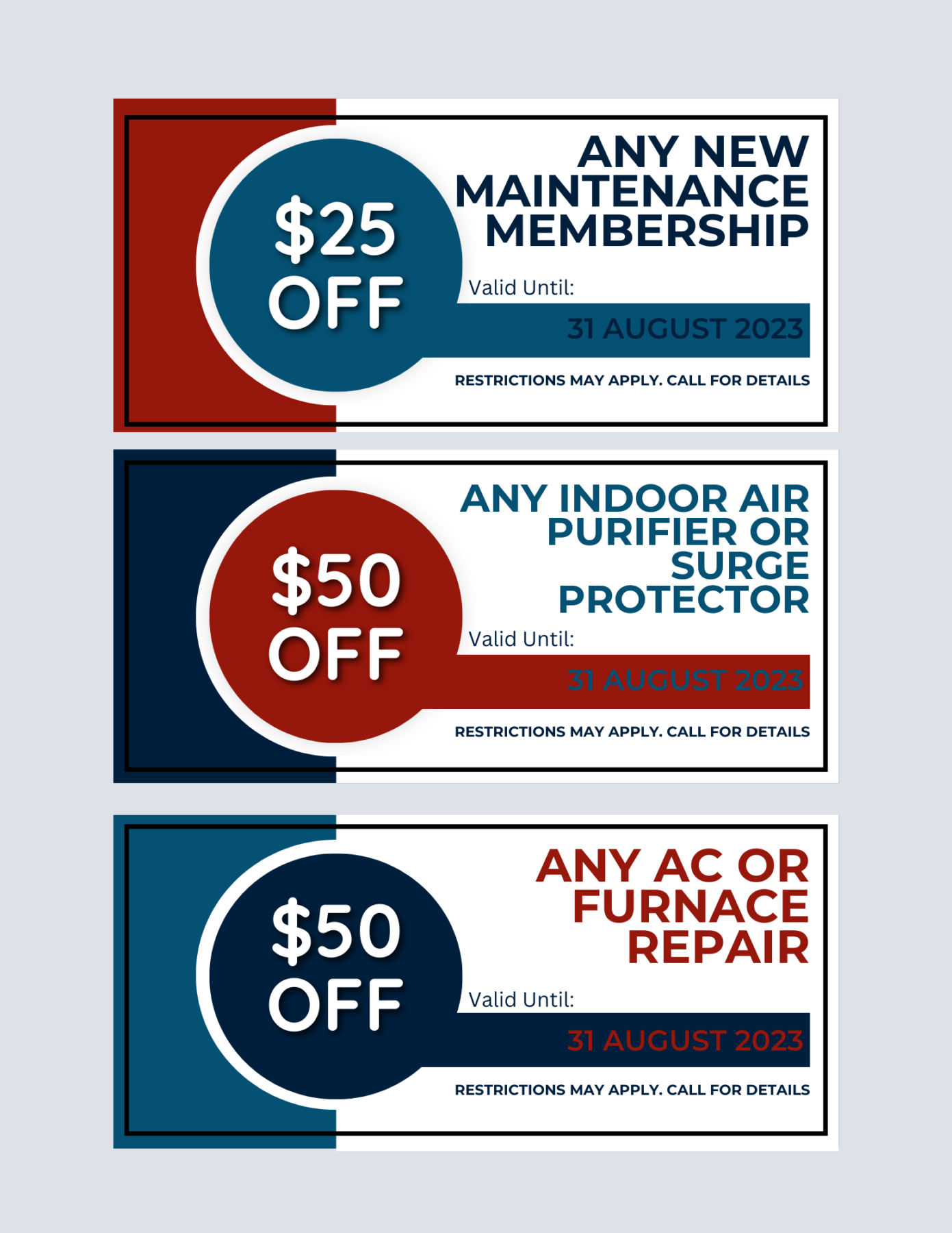 #1) $25 off ANY NEW MAINTENANCE MEMBERSHIP. #2) $50 off ANY INDOOR AIR PURIFIER OR SURGE PROTECTOR #3) $50 off ANY AC OR FURNACE REPAIR