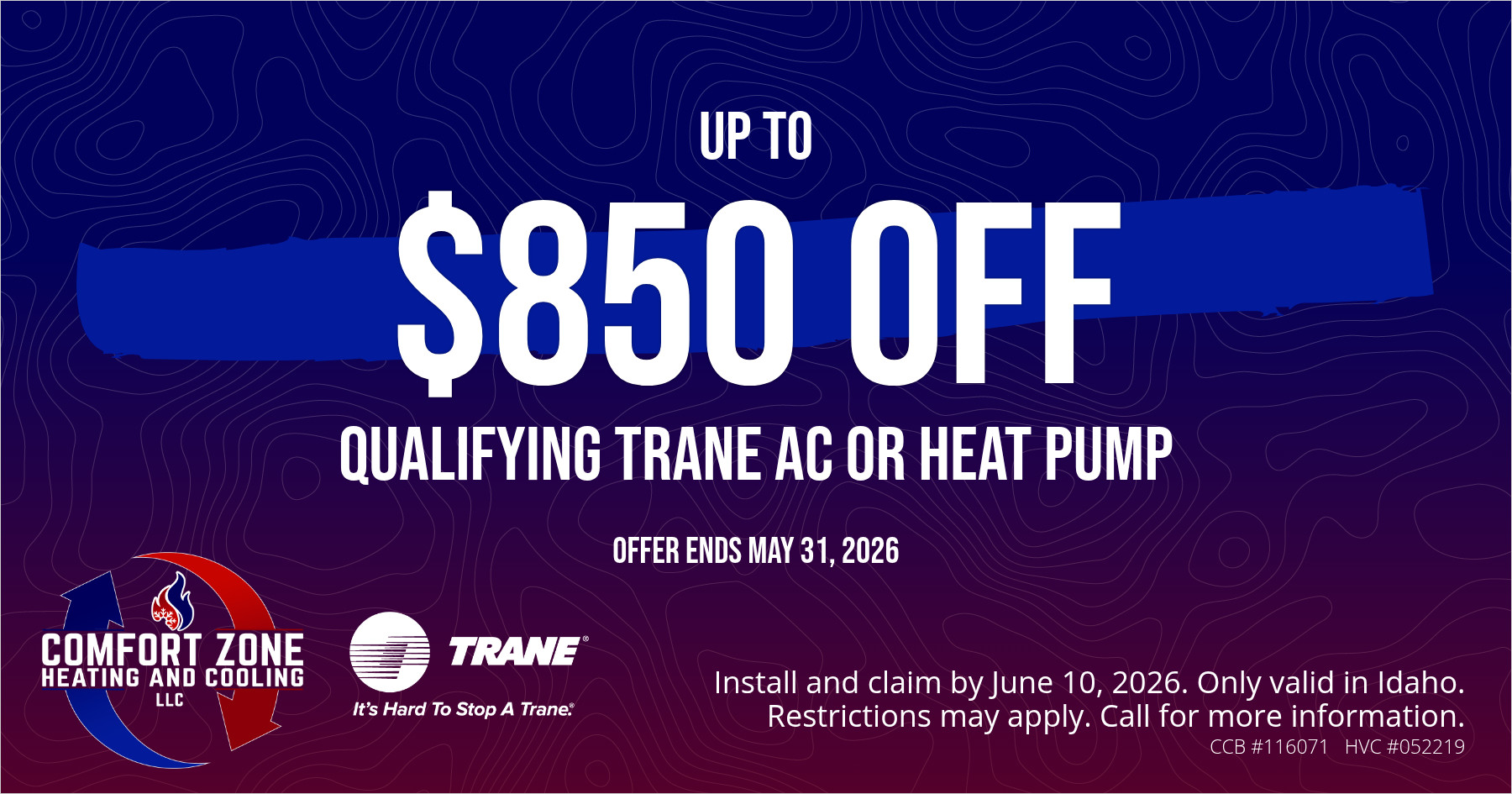 Up to $850 off qualifying Trane AC or heat pump. Offer ends 05/31/2026. Install and claim by 06/10/2026. Only valid in Idaho. Restrictions may apply. Call for more information.